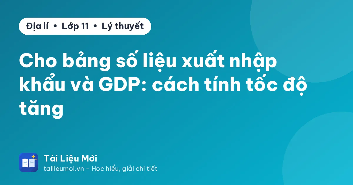 Cho bảng số liệu xuất nhập khẩu và GDP: cách tính tốc độ tăng