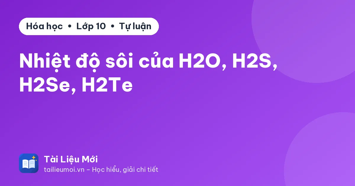 Nhiệt độ sôi của H2O, H2S, H2Se, H2Te