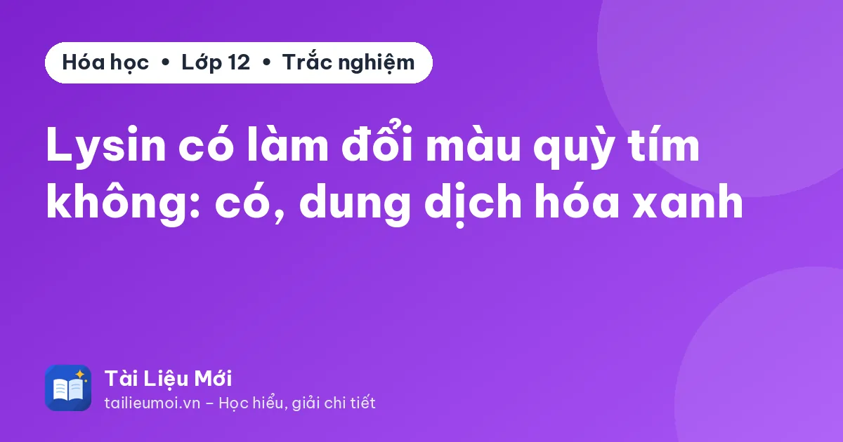 Lysin có làm đổi màu quỳ tím không: có, dung dịch hóa xanh