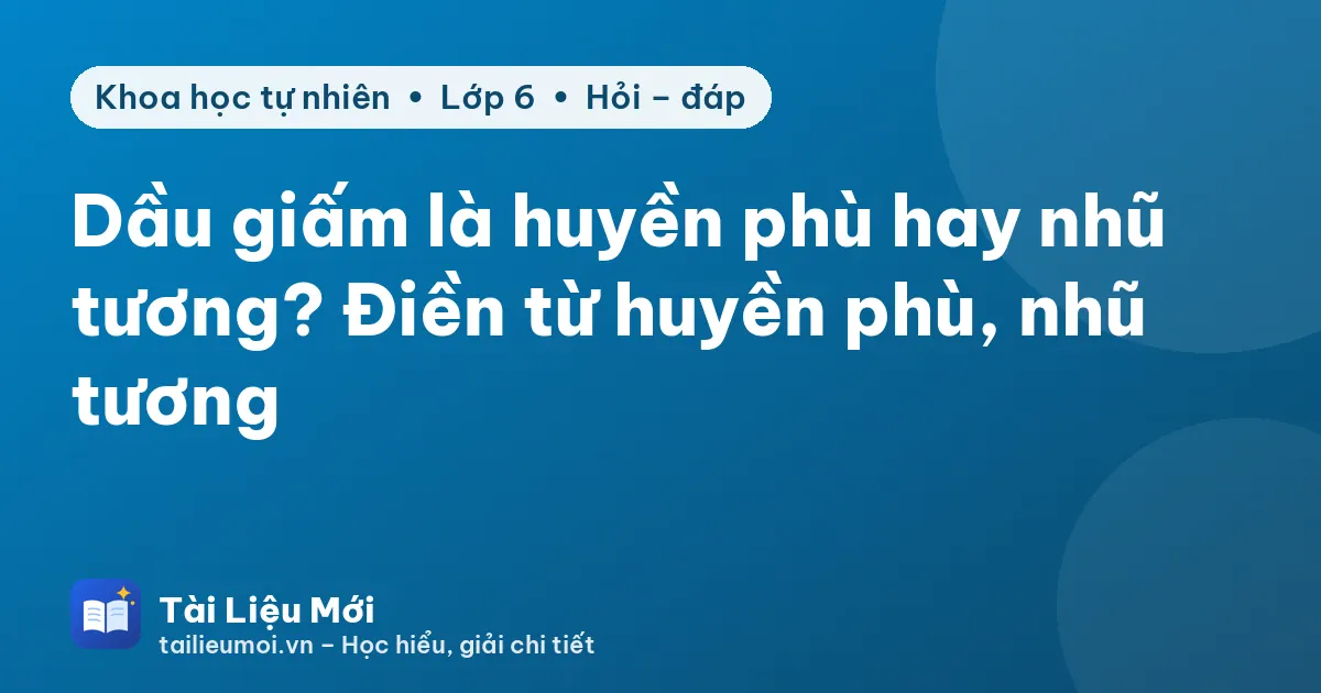 Dầu giấm là huyền phù hay nhũ tương? Điền từ huyền phù, nhũ tương