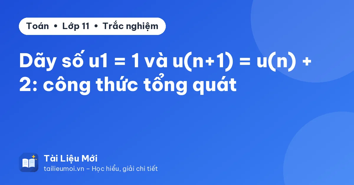 Dãy số u1 = 1 và u(n+1) = u(n) + 2: công thức tổng quát