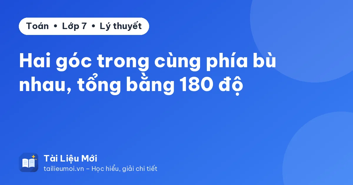 Hai góc trong cùng phía bù nhau, tổng bằng 180 độ