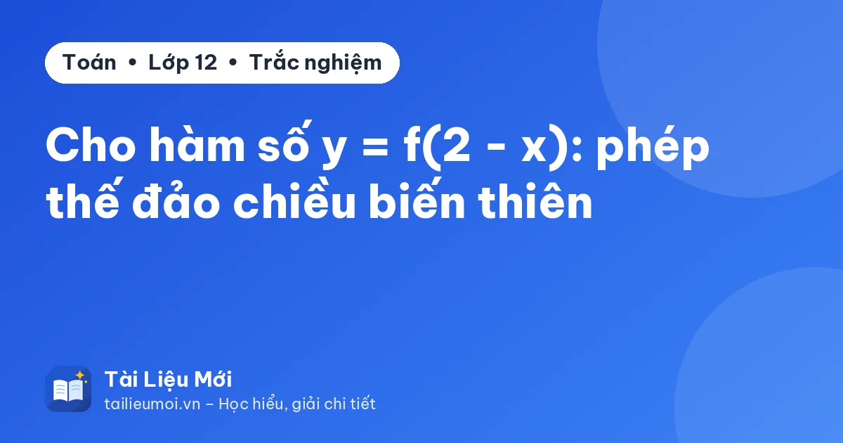 Cho hàm số y = f(2 - x): phép thế đảo chiều biến thiên