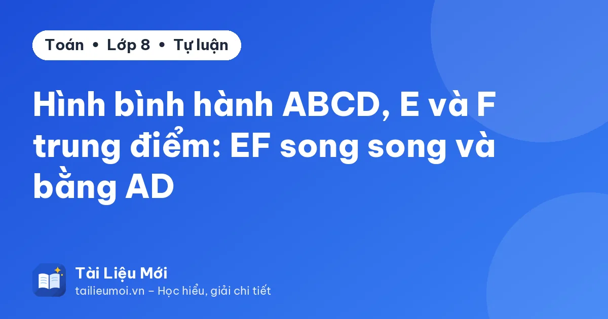Hình bình hành ABCD, E và F trung điểm: EF song song và bằng AD