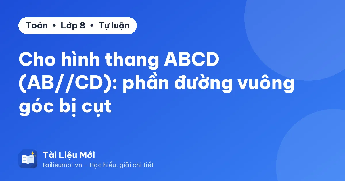 Cho hình thang ABCD (AB//CD): phần đường vuông góc bị cụt