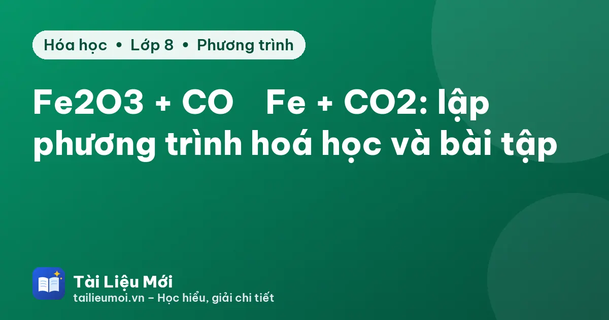 Fe2O3 + CO → Fe + CO2: lập phương trình hoá học và bài tập
