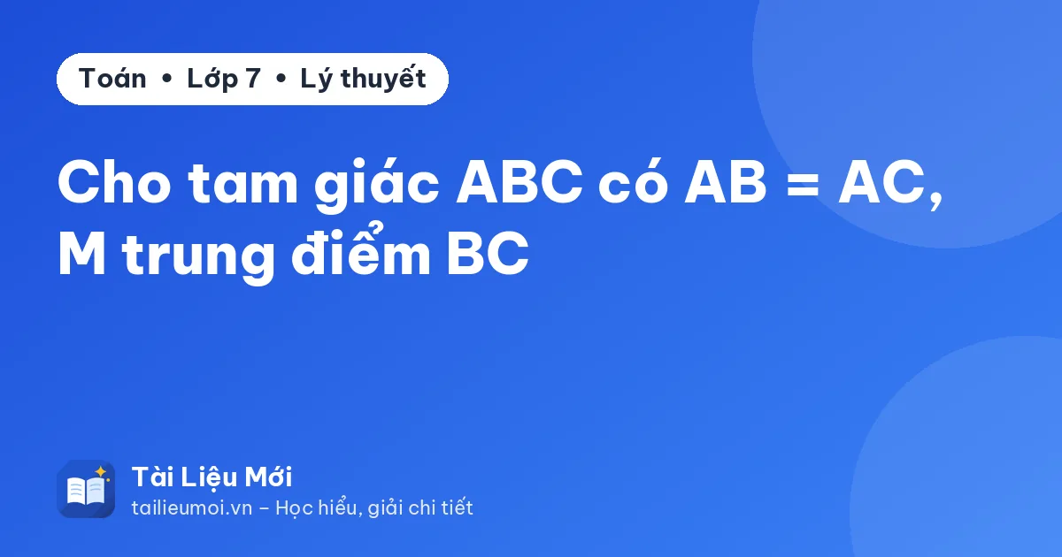 Cho tam giác ABC có AB = AC, M trung điểm BC