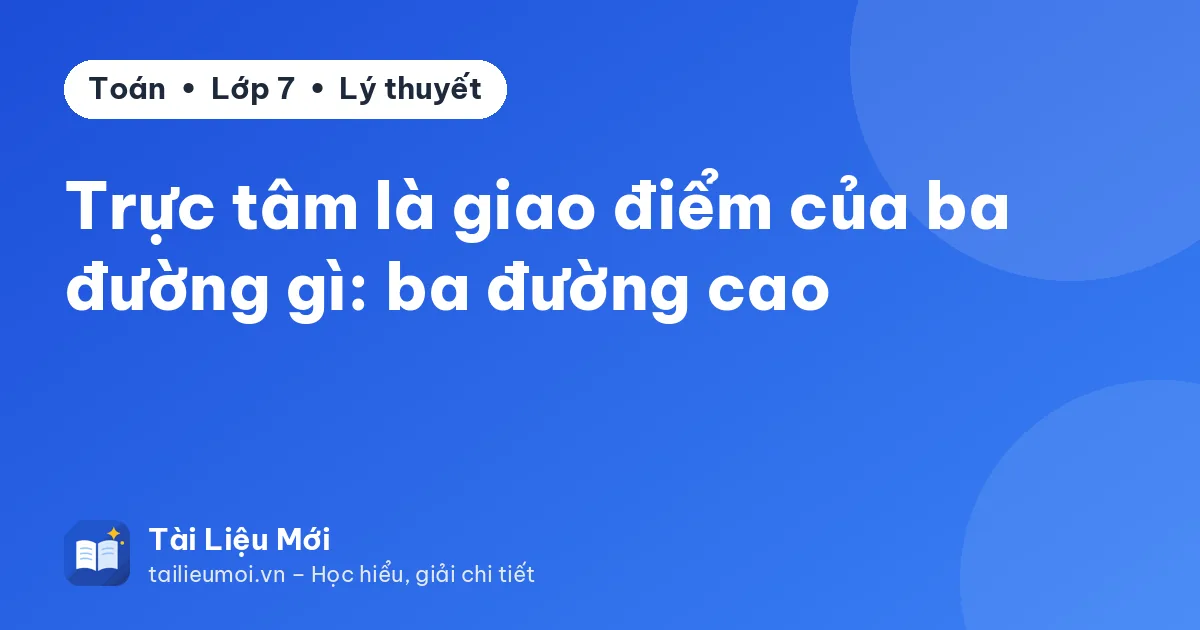 Trực tâm là giao điểm của ba đường gì: ba đường cao