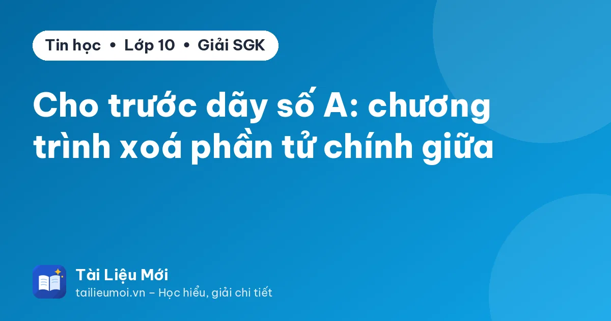 Cho trước dãy số A: chương trình xoá phần tử chính giữa