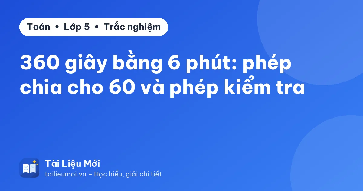 360 giây bằng 6 phút: phép chia cho 60 và phép kiểm tra