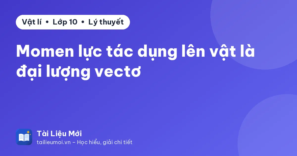 Momen lực tác dụng lên vật là đại lượng vectơ