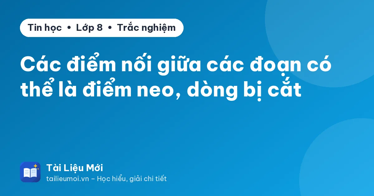 Các điểm nối giữa các đoạn có thể là điểm neo, dòng bị cắt