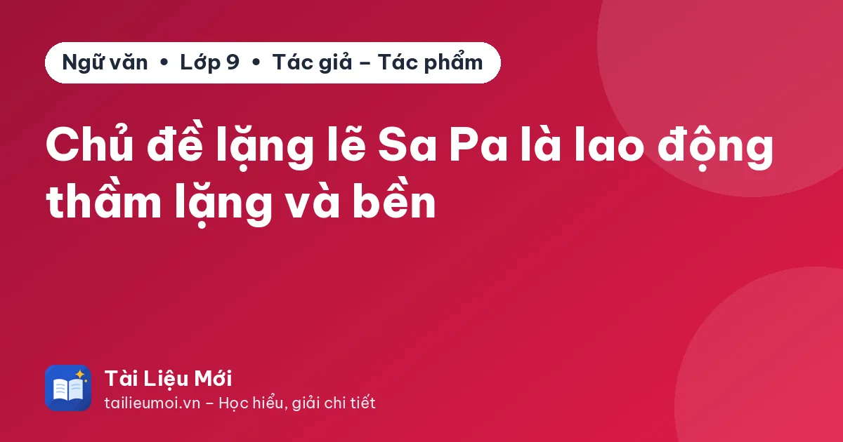 Chủ đề lặng lẽ Sa Pa là lao động thầm lặng và bền
