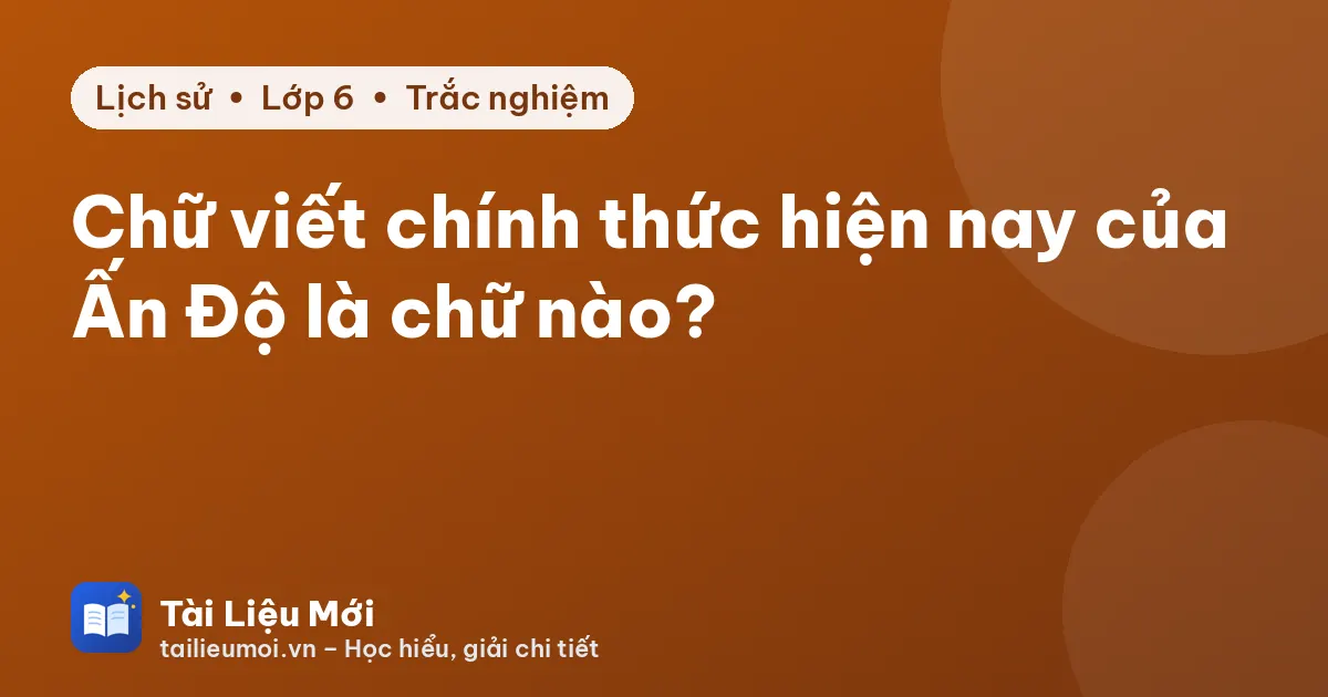 Chữ viết chính thức hiện nay của Ấn Độ là chữ nào?