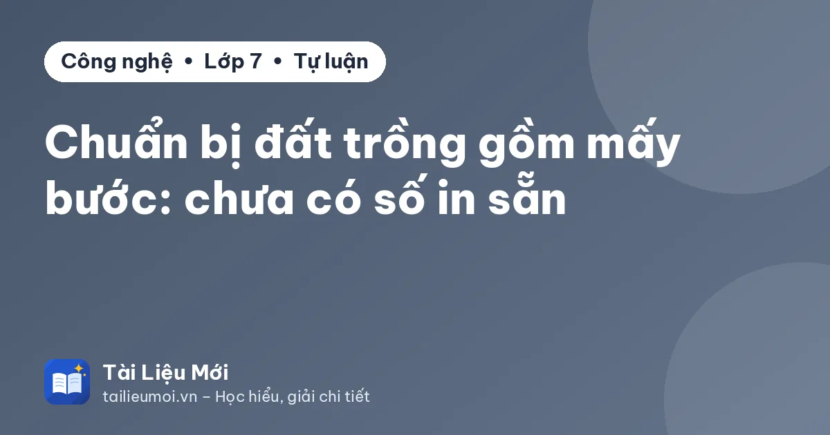 Chuẩn bị đất trồng gồm mấy bước: chưa có số in sẵn