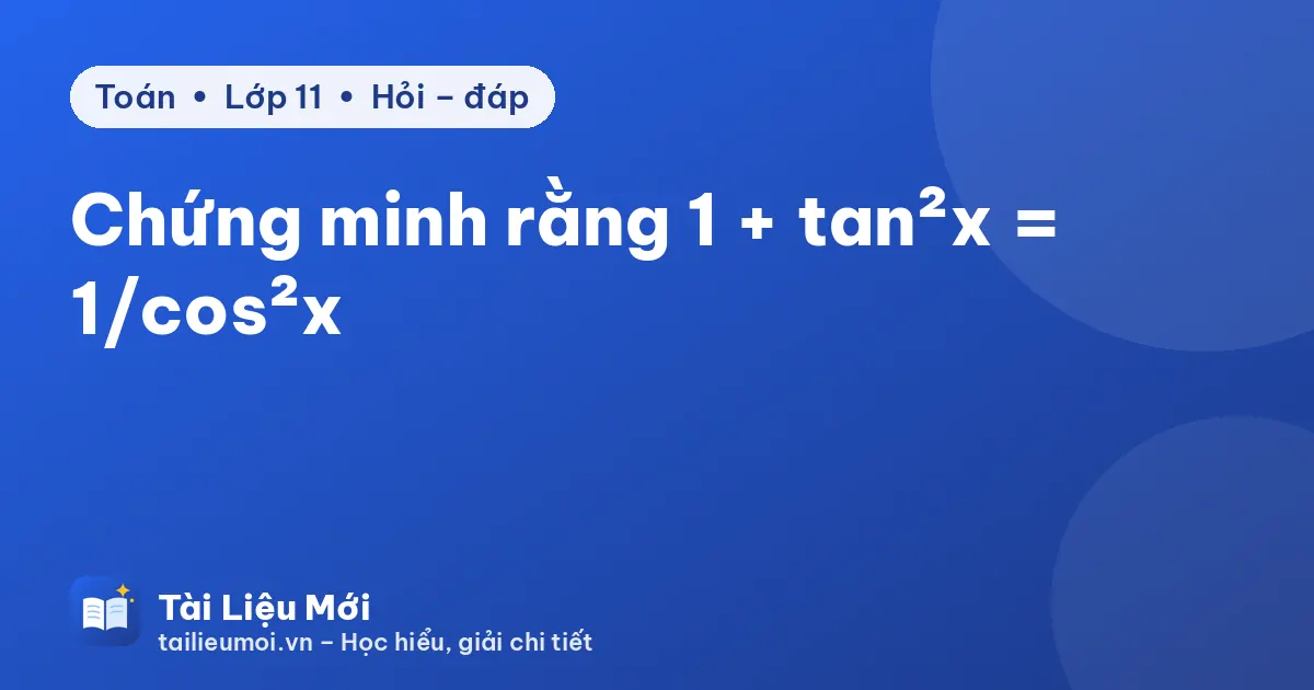Chứng minh rằng 1 + tan²x = 1/cos²x
