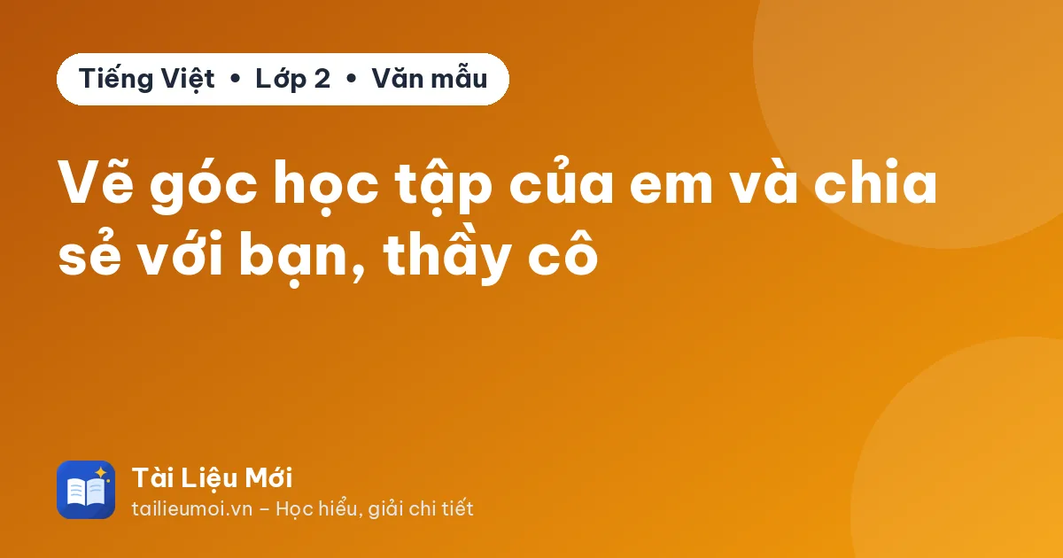 Vẽ góc học tập của em và chia sẻ với bạn, thầy cô