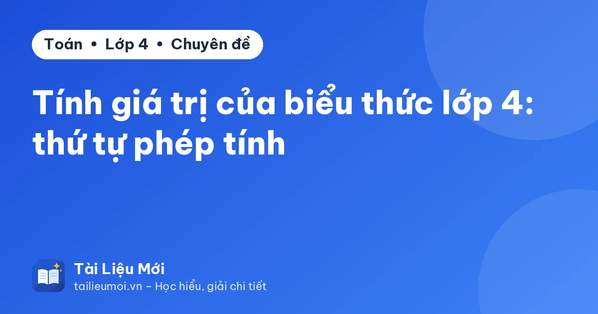 Tính giá trị của biểu thức lớp 4: thứ tự phép tính