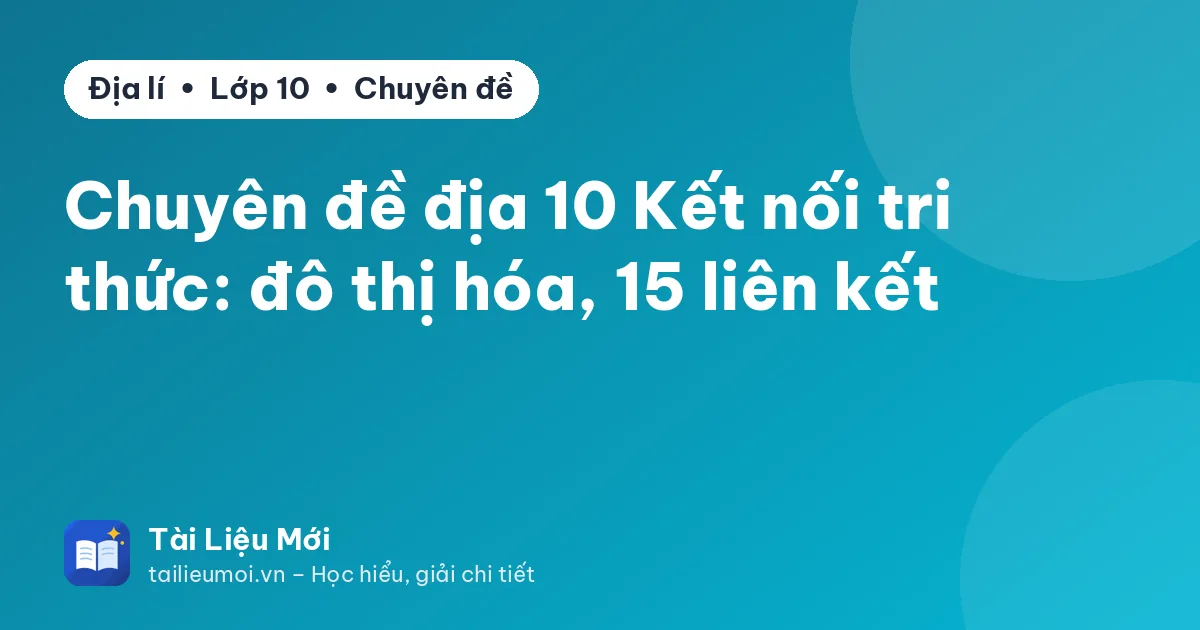Chuyên đề địa 10 Kết nối tri thức: đô thị hóa, 15 liên kết