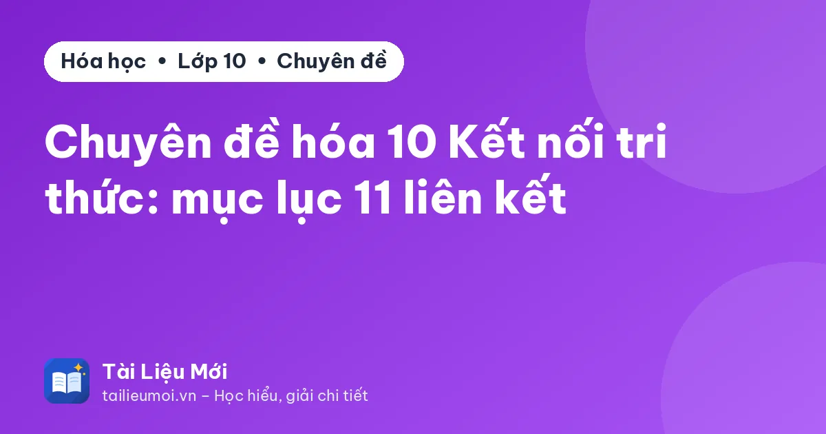 Chuyên đề hóa 10 Kết nối tri thức: mục lục 11 liên kết
