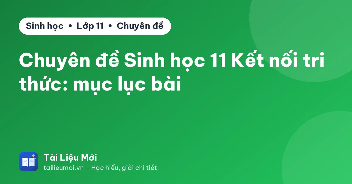 Chuyên đề Sinh học 11 Kết nối tri thức: mục lục bài