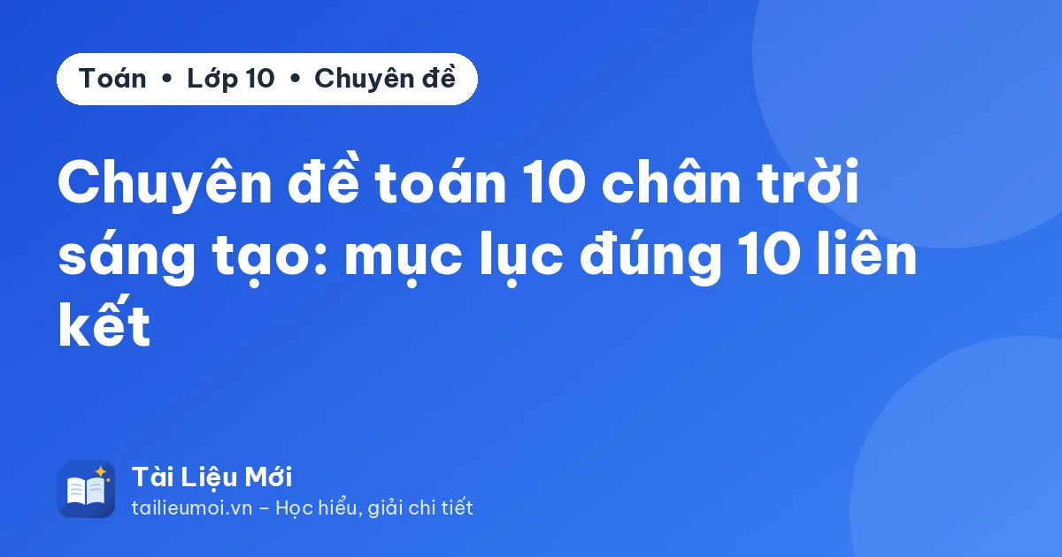 Chuyên đề toán 10 chân trời sáng tạo: mục lục đúng 10 liên kết