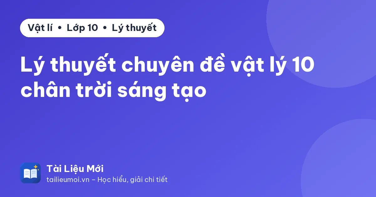 Lý thuyết chuyên đề vật lý 10 chân trời sáng tạo