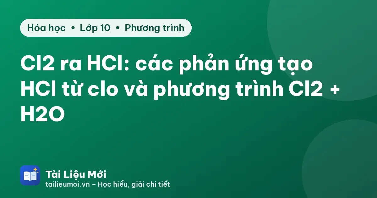 Cl2 ra HCl: các phản ứng tạo HCl từ clo và phương trình Cl2 + H2O