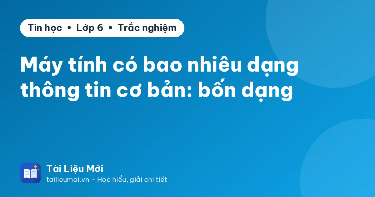 Máy tính có bao nhiêu dạng thông tin cơ bản: bốn dạng