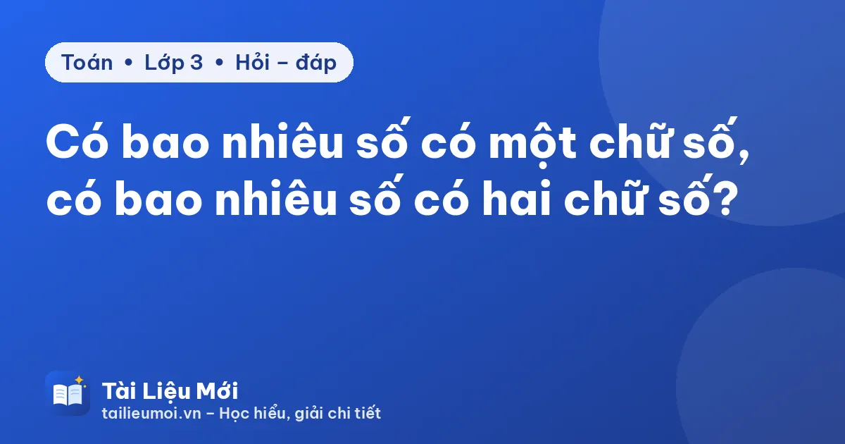 Có bao nhiêu số có một chữ số, có bao nhiêu số có hai chữ số?