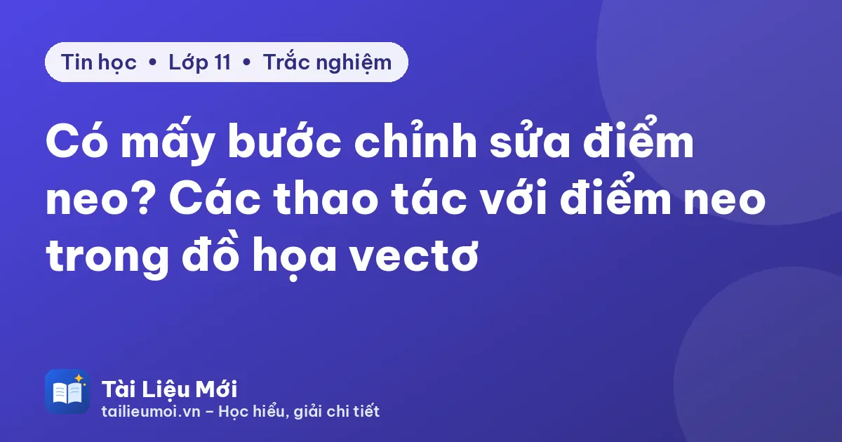 Có mấy bước chỉnh sửa điểm neo? Các thao tác với điểm neo trong đồ họa vectơ