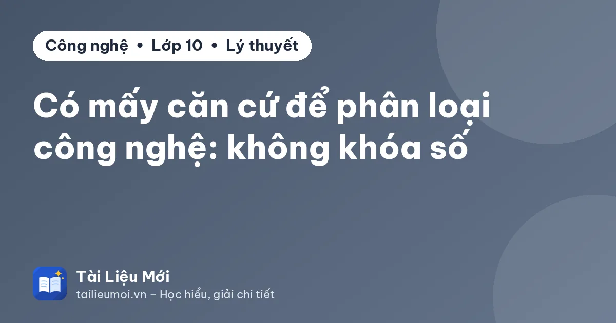 Có mấy căn cứ để phân loại công nghệ: không khóa số
