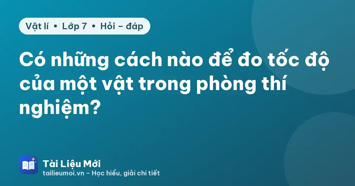 Có những cách nào để đo tốc độ của một vật trong phòng thí nghiệm?