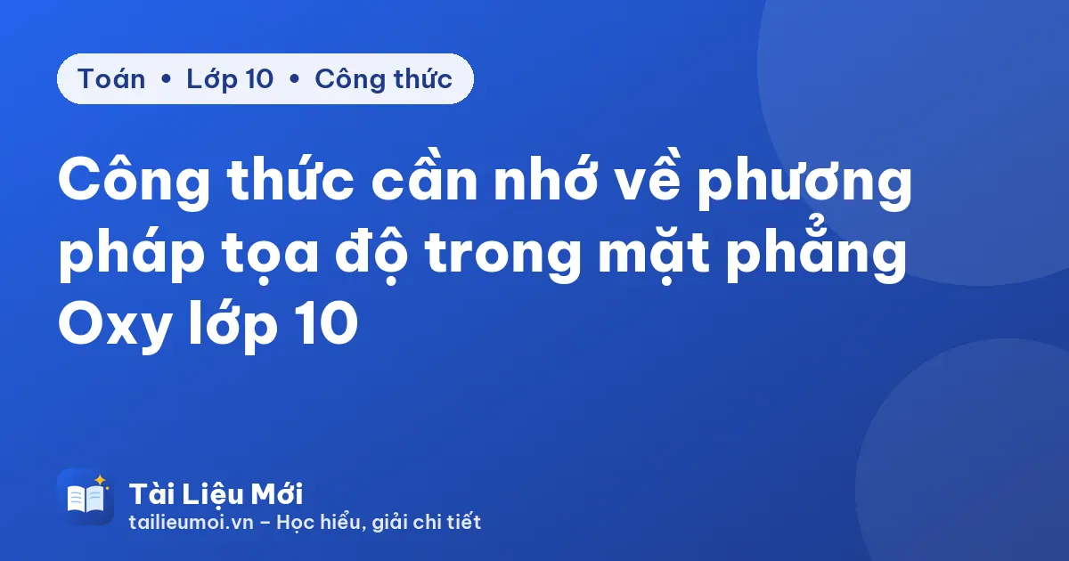 Công thức cần nhớ về phương pháp tọa độ trong mặt phẳng Oxy lớp 10