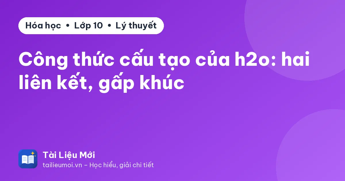 Công thức cấu tạo của h2o: hai liên kết, gấp khúc