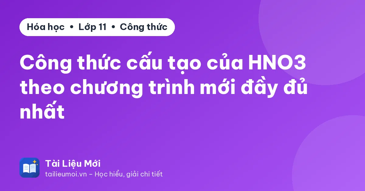 Công thức cấu tạo của HNO3 theo chương trình mới đầy đủ nhất