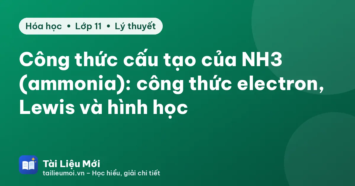 Công thức cấu tạo của NH3 (ammonia): công thức electron, Lewis và hình học