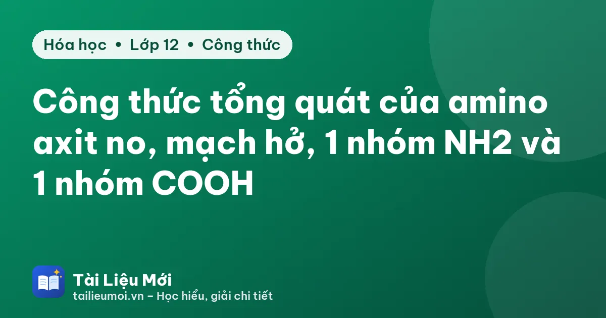 Công thức tổng quát của amino axit no, mạch hở, 1 nhóm NH2 và 1 nhóm COOH