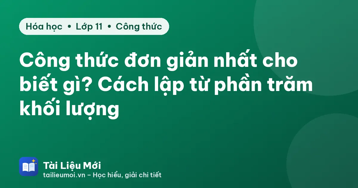 Công thức đơn giản nhất cho biết gì? Cách lập từ phần trăm khối lượng