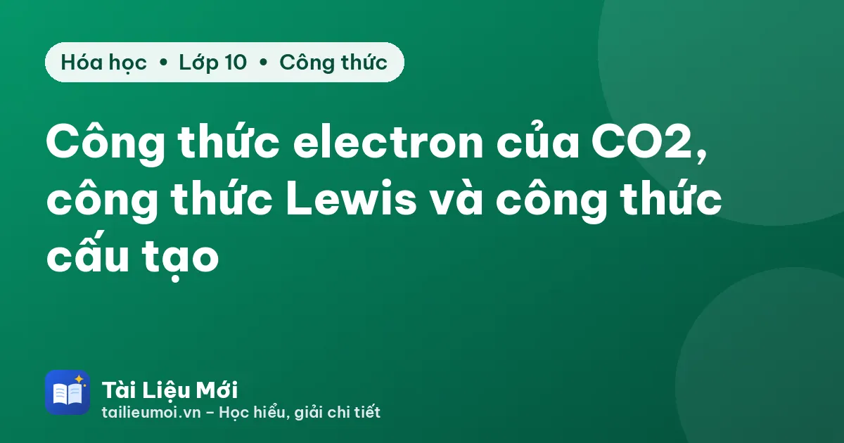 Công thức electron của CO2, công thức Lewis và công thức cấu tạo