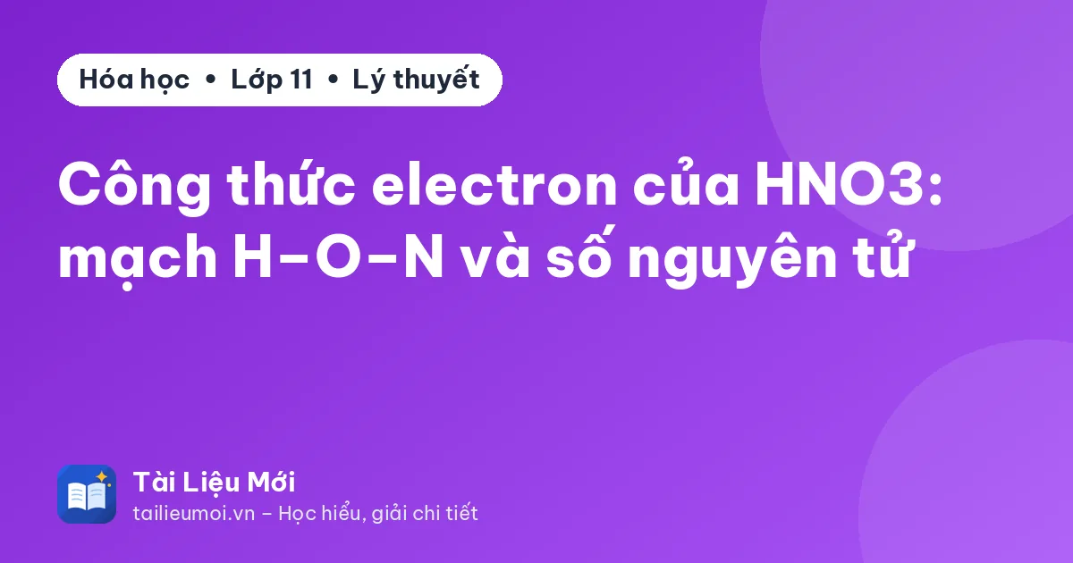 Công thức electron của HNO3: mạch H–O–N và số nguyên tử