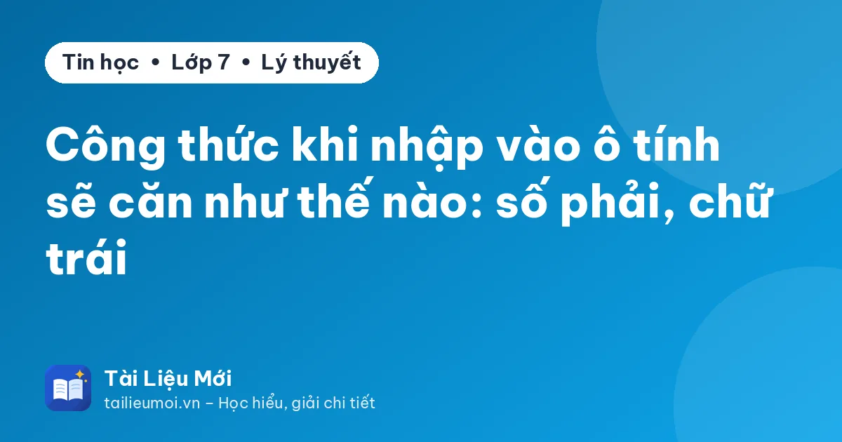 Công thức khi nhập vào ô tính sẽ căn như thế nào: số phải, chữ trái