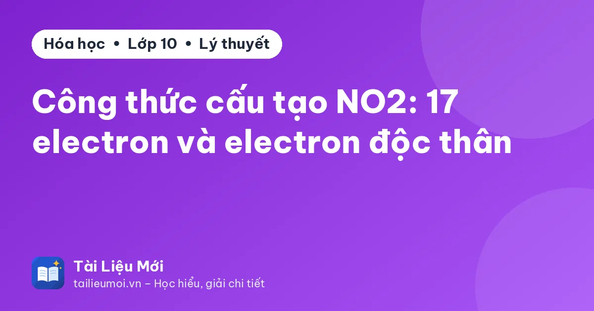 Công thức cấu tạo NO2: 17 electron và electron độc thân