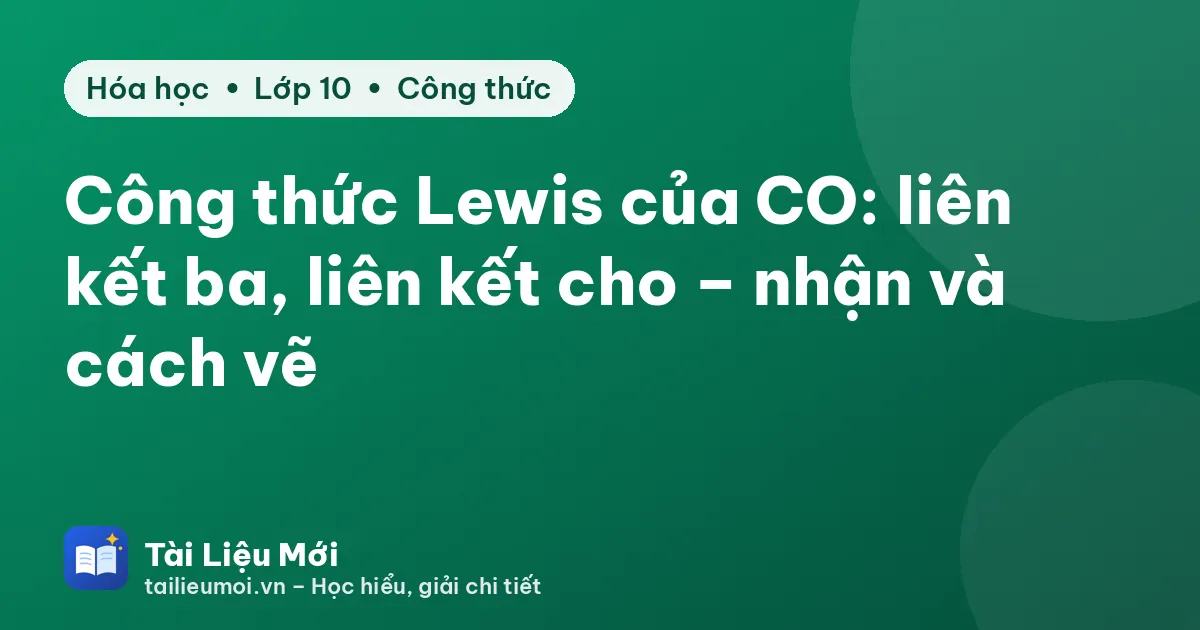 Công thức Lewis của CO: liên kết ba, liên kết cho – nhận và cách vẽ