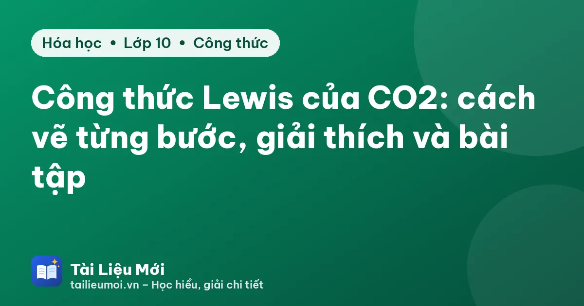 Công thức Lewis của CO2: cách vẽ từng bước, giải thích và bài tập