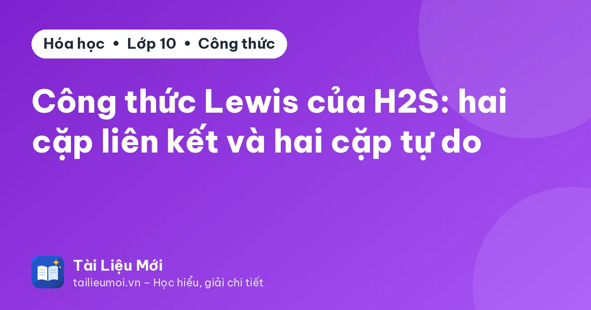 Công thức Lewis của H2S: hai cặp liên kết và hai cặp tự do