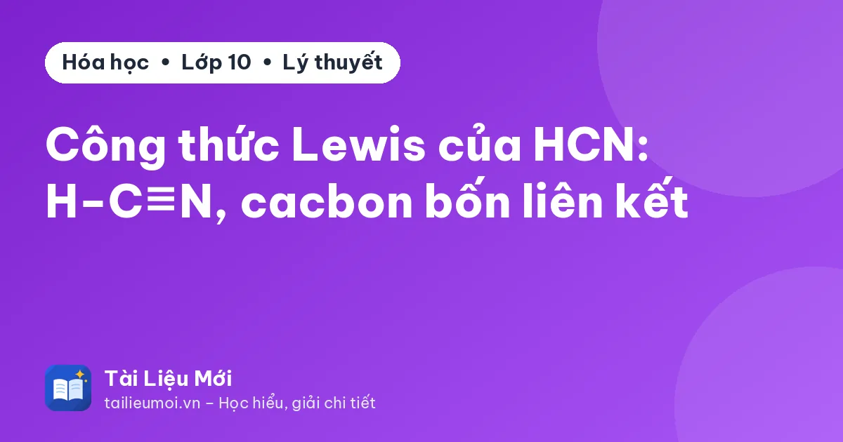 Công thức Lewis của HCN: H−C≡N, cacbon bốn liên kết