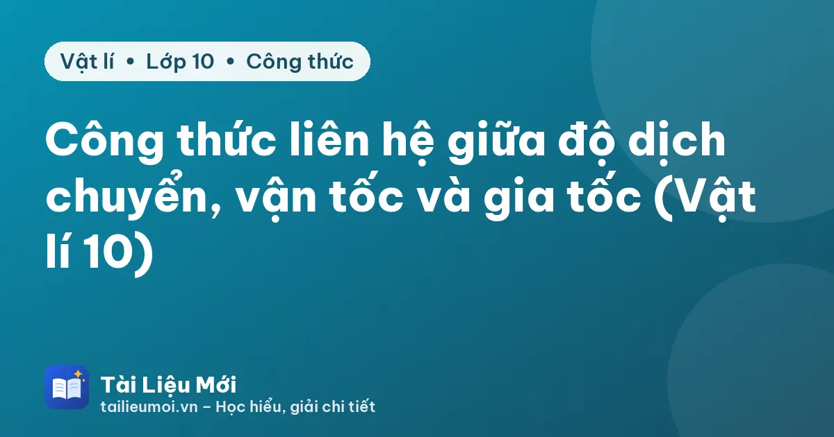 Công thức liên hệ giữa độ dịch chuyển, vận tốc và gia tốc (Vật lí 10)