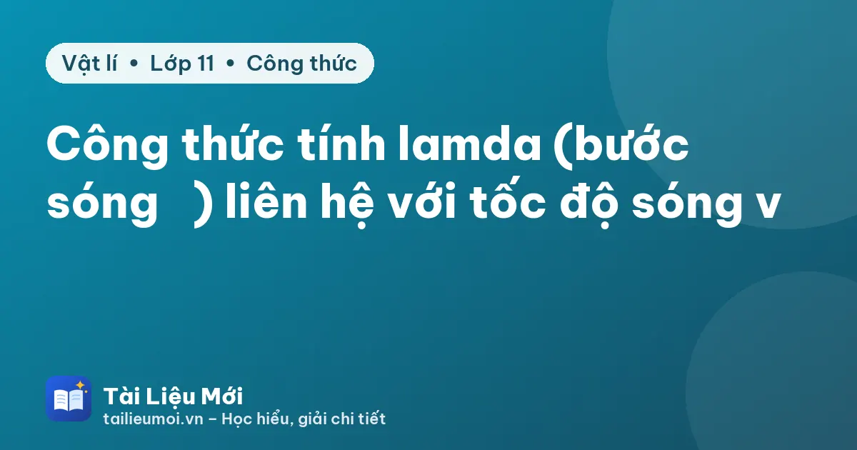 Công thức tính lamda (bước sóng λ) liên hệ với tốc độ sóng v
