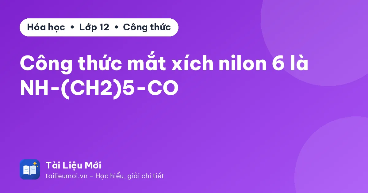 Công thức mắt xích nilon 6 là NH-(CH2)5-CO